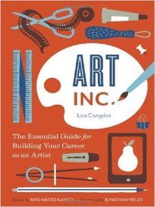 Art-Inc-Lisa-Congdon-Book-Image Art, Inc.: The Essential Guide for Building Your Career as an Artist
