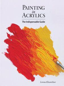 Painting-In-Acrylics-Book-Image Painting in Acrylics: The Indispensable Guide by Lorena Kloosterboer