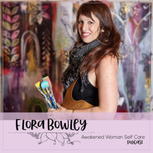 flora-bowley-awakened-woman-self-care-podcast flora-bowley-awakened-woman-self-care-podcast